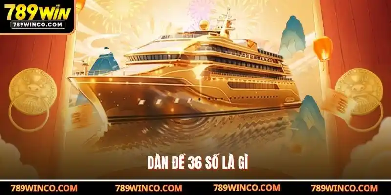 Dàn đề 36 số là gì?