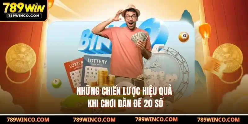 Những Chiến Lược Hiệu Quả Khi Chơi Dàn Đề 20 Số